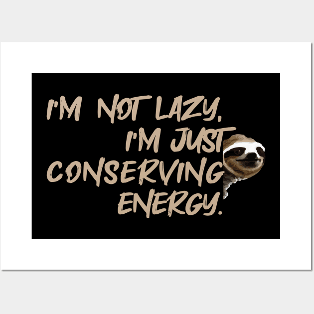 I'm not lazy I'm just conserving energy Wall Art by Heartfeltarts